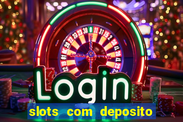 slots com deposito de 1 real