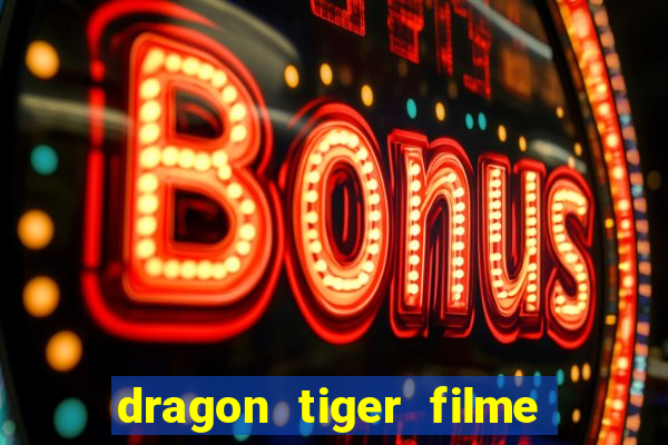 dragon tiger filme completo dublado online