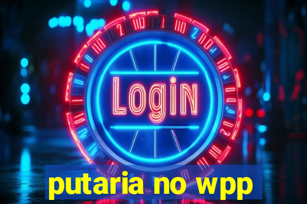 putaria no wpp