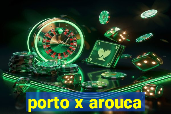 porto x arouca