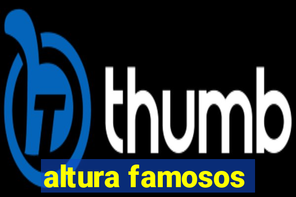 altura famosos