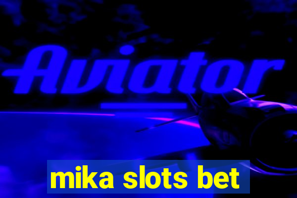 mika slots bet