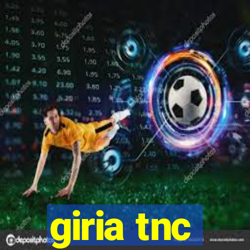 giria tnc