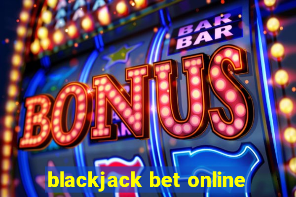 blackjack bet online