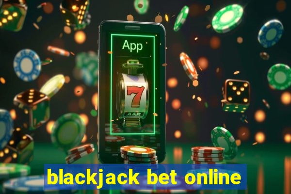 blackjack bet online