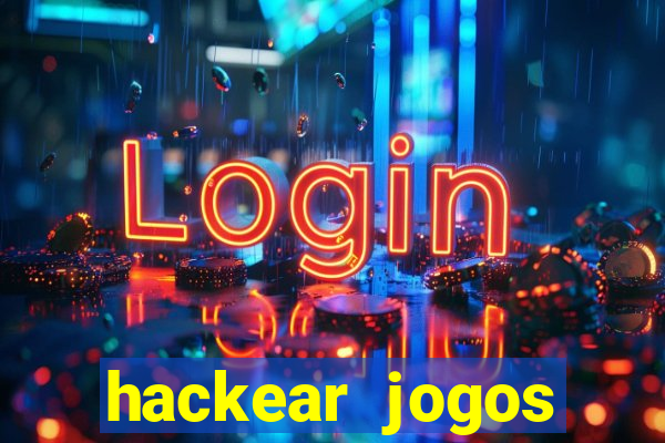 hackear jogos dinheiro infinito