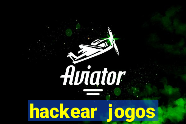 hackear jogos dinheiro infinito