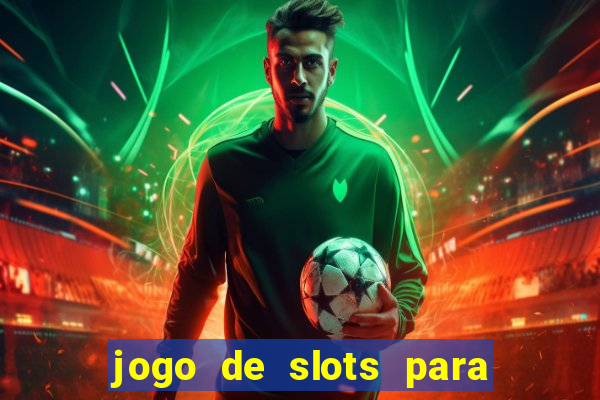 jogo de slots para ganhar dinheiro