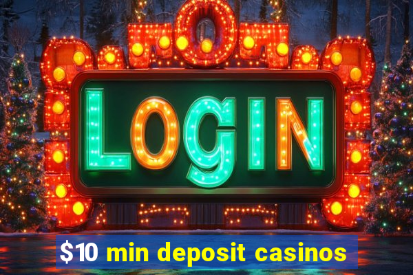 $10 min deposit casinos