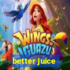 better juice