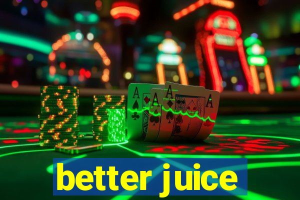 better juice