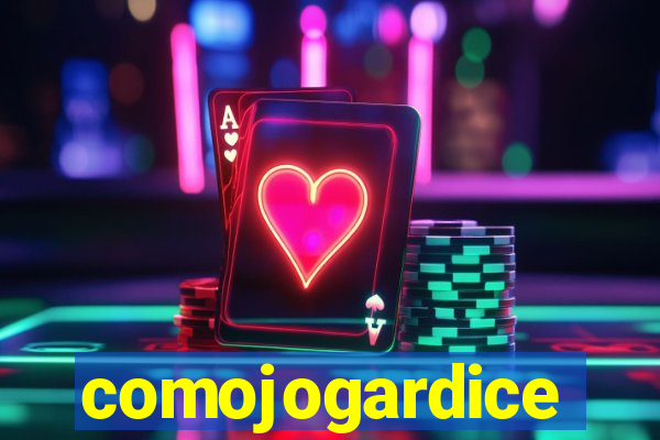 comojogardice