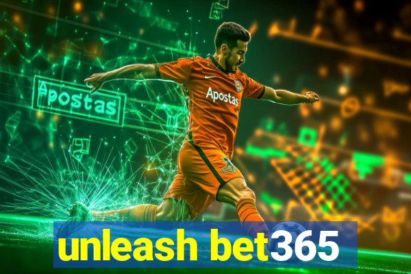 unleash bet365