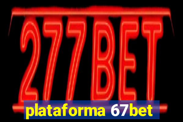 plataforma 67bet