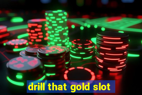 drill that gold slot