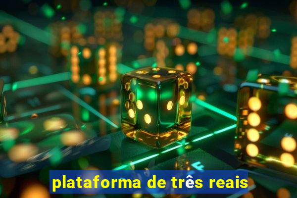 plataforma de três reais