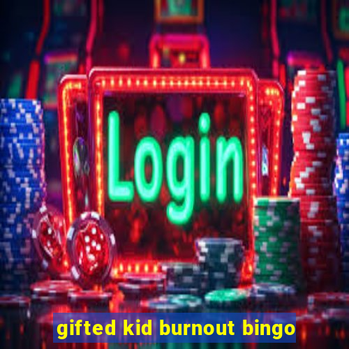 gifted kid burnout bingo