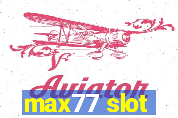 max77 slot