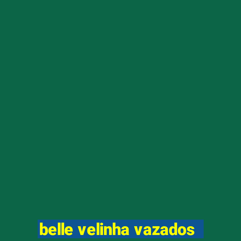 belle velinha vazados