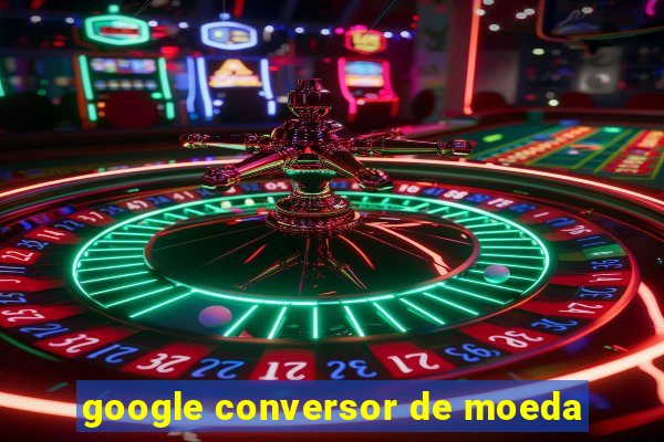 google conversor de moeda