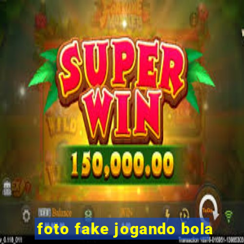 foto fake jogando bola