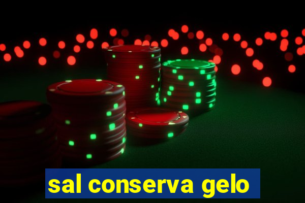 sal conserva gelo