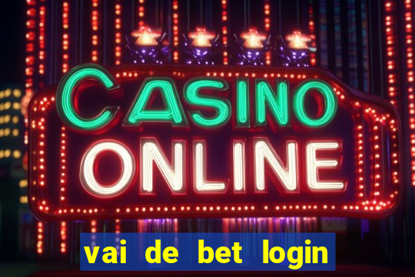 vai de bet login entrar agora