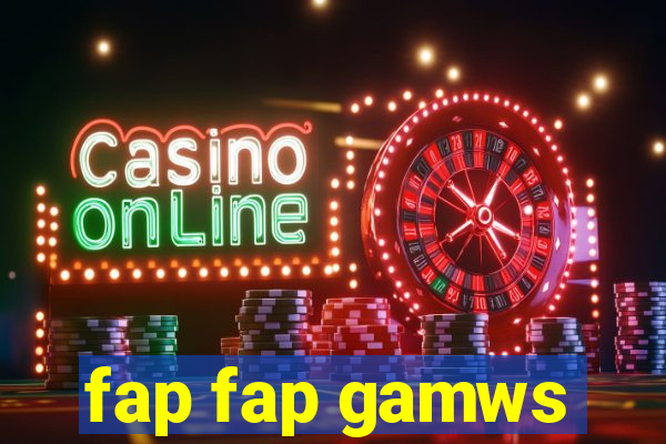 fap fap gamws