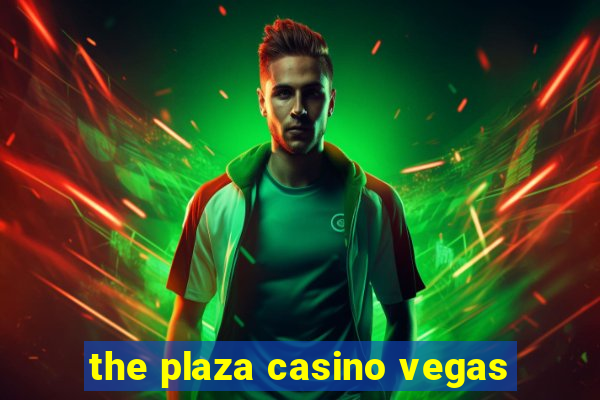 the plaza casino vegas