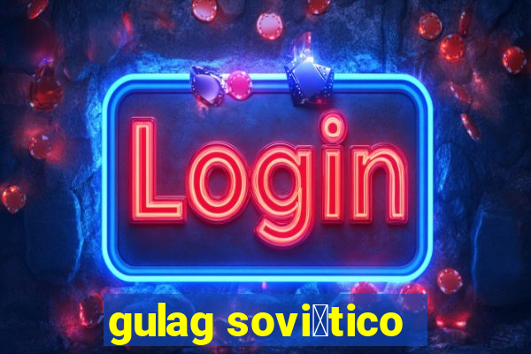 gulag sovi茅tico