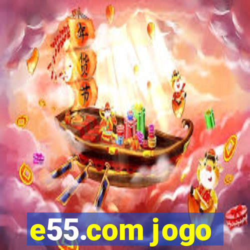 e55.com jogo