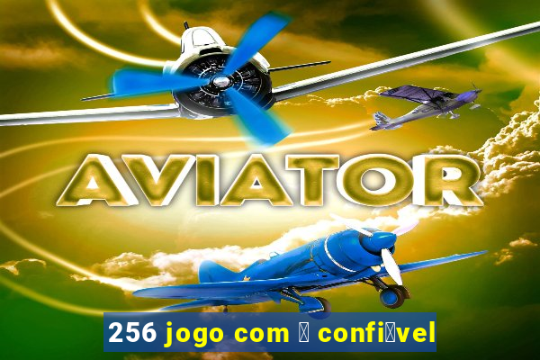 256 jogo com 茅 confi谩vel