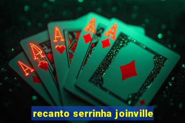 recanto serrinha joinville