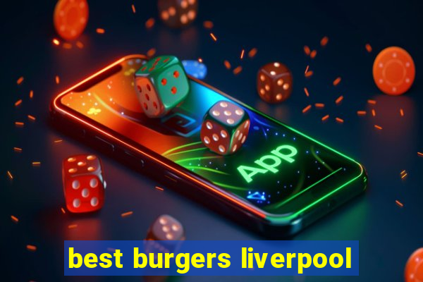 best burgers liverpool