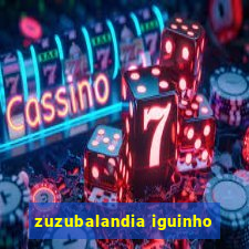 zuzubalandia iguinho