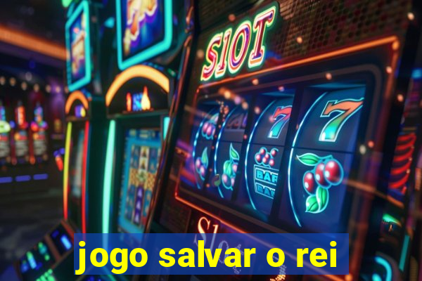 jogo salvar o rei