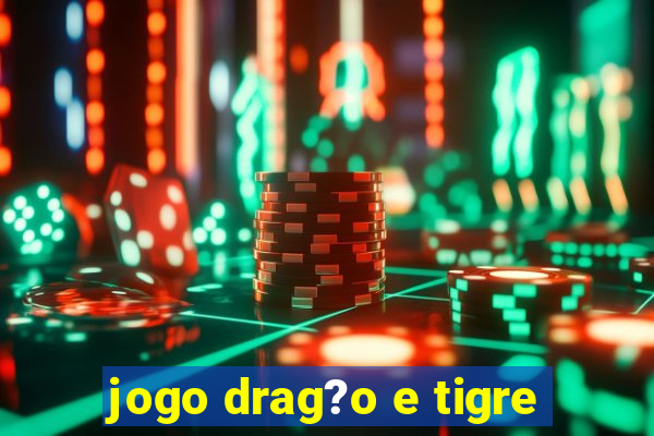 jogo drag?o e tigre