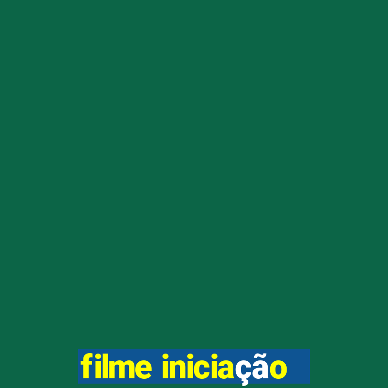 filme iniciação