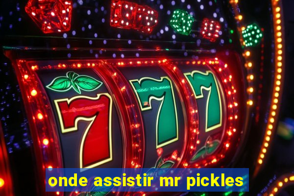 onde assistir mr pickles