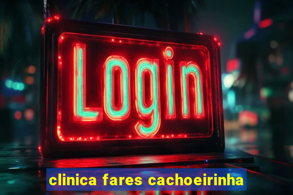 clinica fares cachoeirinha