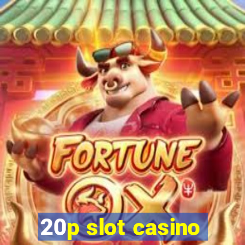 20p slot casino