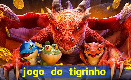 jogo do tigrinho é verdade