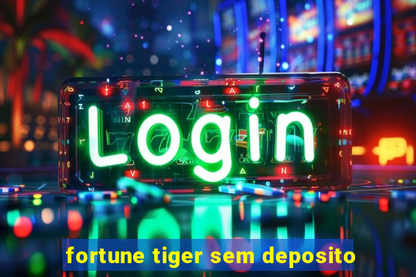 fortune tiger sem deposito