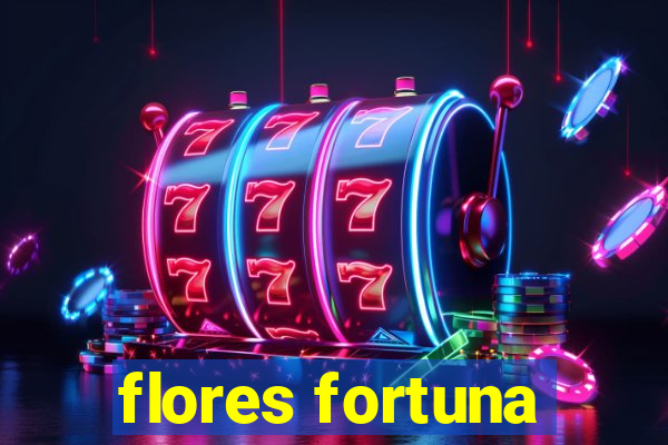 flores fortuna