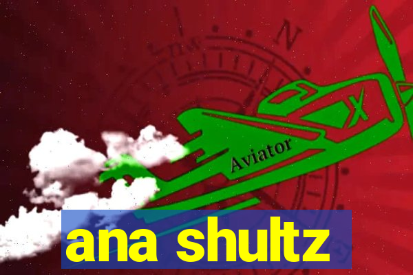 ana shultz