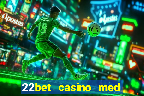 22bet casino med l?g ins?ttning