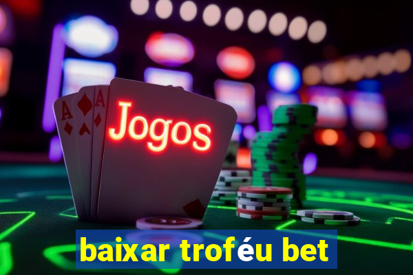 baixar troféu bet