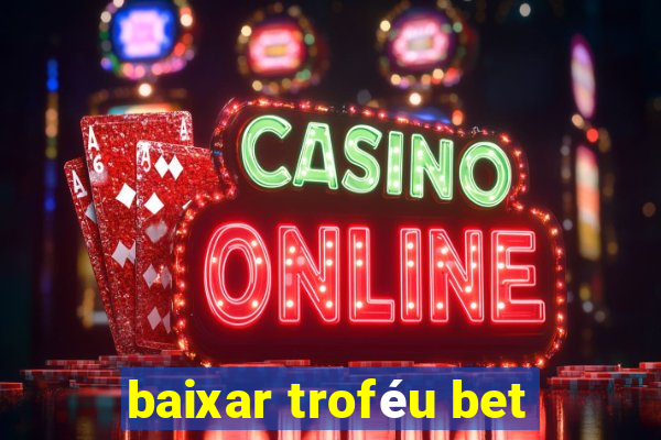 baixar troféu bet