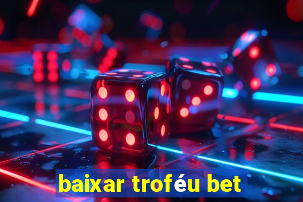 baixar troféu bet