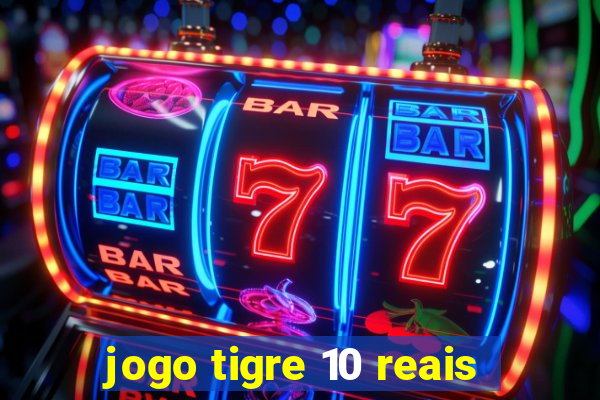 jogo tigre 10 reais